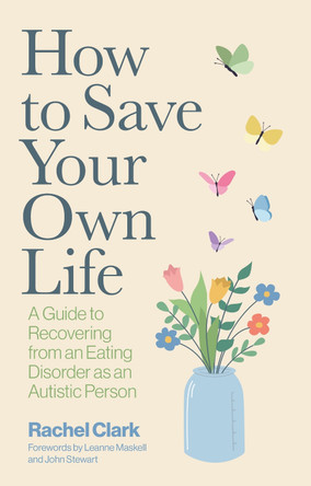 How to Recover from an Eating Disorder as an Autistic Person: A guide to saving your life by Rachel Clark 9781805019022