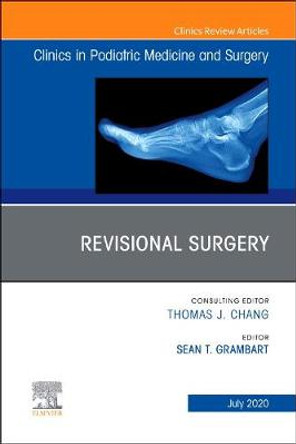 Revisional Surgery, An Issue of Clinics in Podiatric Medicine and Surgery: Volume 37-3 by Sean T. Grambart