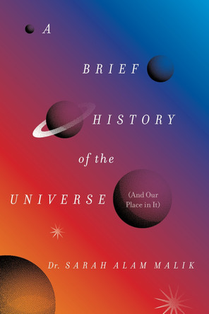 A Brief History of the Universe (and Our Place in It) by Dr Malik 9780063476523