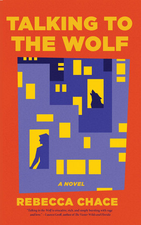 Talking to the Wolf: A Novel by Rebecca Chace 9781636284620