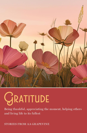 Gratitude: Being thankful, appreciating the moment, helping others, and living life to the fullest by AA Grapevine 9781938642890