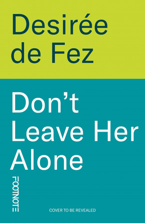 Don't Leave Her Alone: a literary novel for fans of The Substance Desirée de Fez 9781804443361