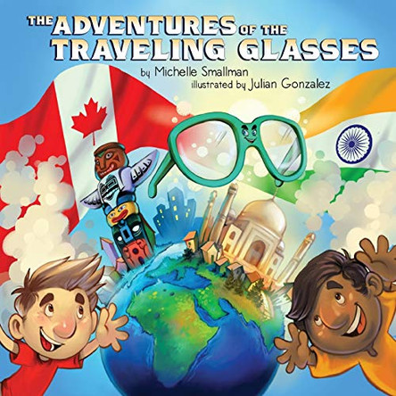 The Adventures of the Traveling Glasses by Michelle Smallman 9781775342205