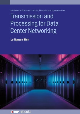 Transmission and Processing for Data Center Networking by Professor Dr Le Nguyen Binh 9780750322904