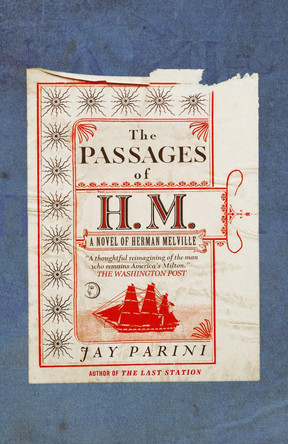 The Passages of H.M.: A Novel of Herman Melville by Jay Parini 9780307386199