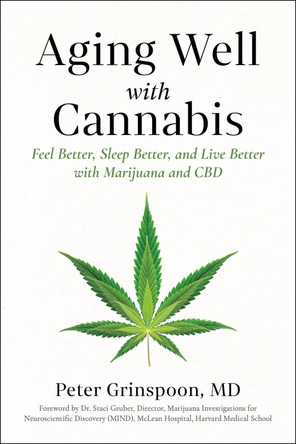 Aging Well with Cannabis: Feel Better, Sleep Better, and Live Better with Marijuana and CBD by Peter Grinspoon 9781454962939