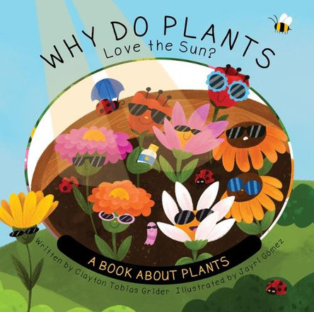 Why Do Plants Love the Sun?: A Book about Plants by Clayton Grider 9781486732081