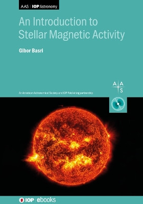 An Introduction to Stellar Magnetic Activity by Professor Gibor Basri 9780750321303