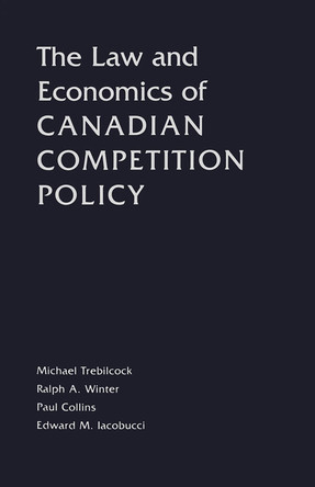 The Law and Economics of Canadian Competition Policy by Michael J. Trebilcock 9780802086129