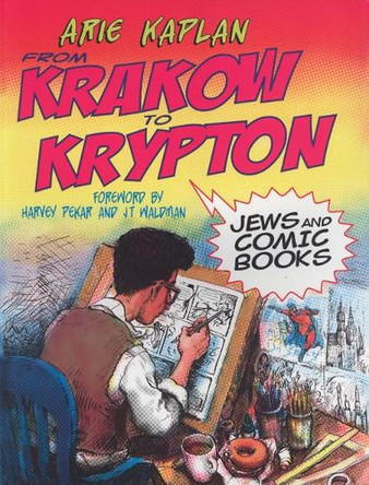 From Krakow to Krypton: Jews and Comic Books by Arie Kaplan 9780827608436
