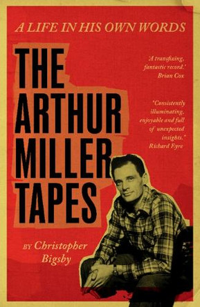 The Arthur Miller Tapes: A Life In His Own Words by Christopher Bigsby 9781009636926