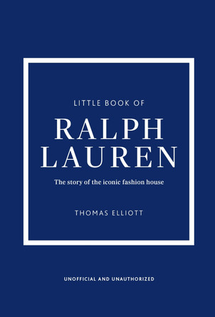 Little Book of Ralph Lauren: The story of the iconic fashion house by Thomas Elliott 9781035434503