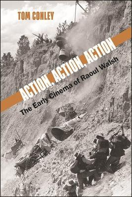 Action, Action, Action: The Early Cinema of Raoul Walsh by Tom Conley 9781438488868