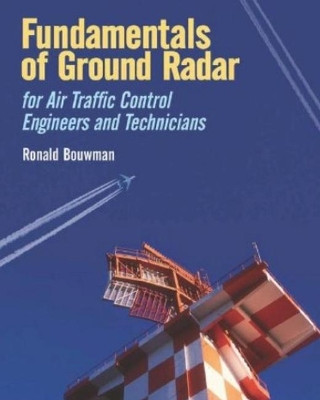 Fundamentals of Ground Radar for Air Traffic Control Engineers and Technicians by Ronald D. Bouwman 9781891121753