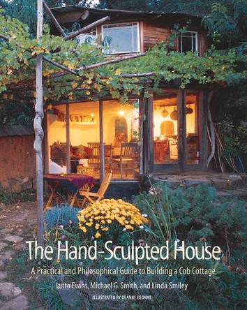 The Hand Sculpted House: A Practical and Philosophical Guide to Building a Cob Cottage by Ianto Evans 9781890132347