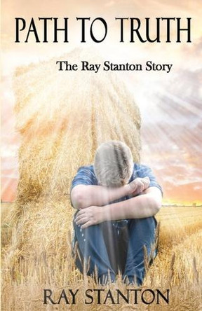 Path to Truth: The Ray Stanton Story by Ray Stanton 9781958792025