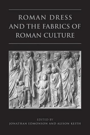 Roman Dress and the  Fabrics of  Roman Culture by Jonathan Edmondson 9781442610798