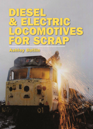 Diesel and Electric Locomotives for Scrap by Ashley Kenneth Butlin 9780860936701