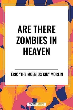 Are There Zombies in Heaven by Eric the Moebius Kid Morlin 9798880901968