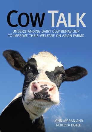 Cow Talk: Understanding Dairy Cow Behaviour to Improve Their Welfare on Asian Farms by John Moran 9781486301614