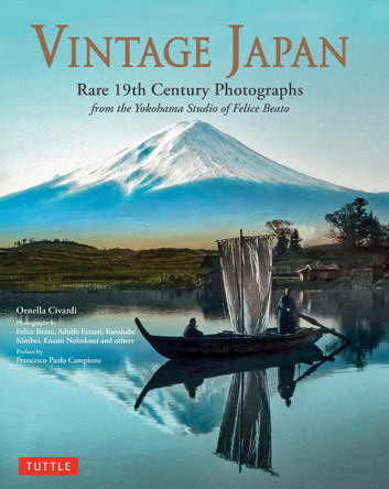 Vintage Japan: Rare 19th Century Photographs from the Yokohama Studio of Felice Beato Ornella Civardi 9784805320679