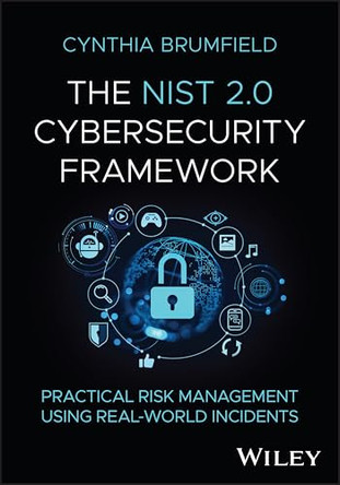 The NIST 2.0 Cybersecurity Framework: Practical Risk Management using Real-World Incidents by Cynthia Brumfield 9781394352180