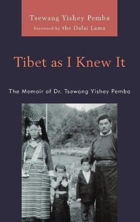 Tibet as I Knew It: The Memoir of Dr. Tsewang Yishey Pemba by Tsewang Yishey Pemba