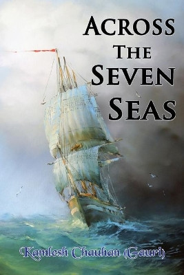 Across The Seven Seas by Kamlesh Chauhan (Gauri) 9781955347921