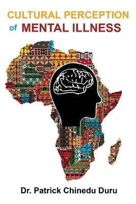 Cultural Perception of Mental Illness: West African Immigrants in Philadelphia Perspective by Dr Duru 9781952155635