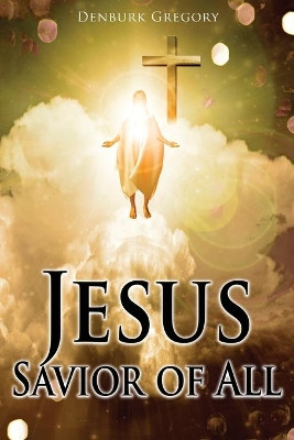 Jesus Savior Of All by Denburk Gregory 9781953791580
