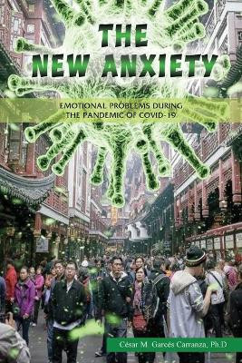 The new Anxiety: Emotional Problems during the Pandemic of Covid-19 by César Garcés Carranza 9781955955652