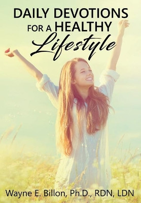 Daily Devotions for a Healthy Lifestyle by Wayne E Billon 9781733402828