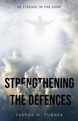 Strengthening the Defences by Trevor O Turner 9781733226400