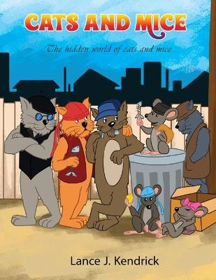 Cats and Mice: The hidden world of cats and mice by Lance Kendrick 9781955955898
