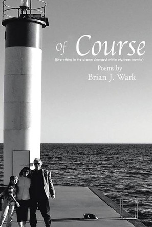 Of Course: Poems by Brian J. Wark by Brian James Wark 9781957575247