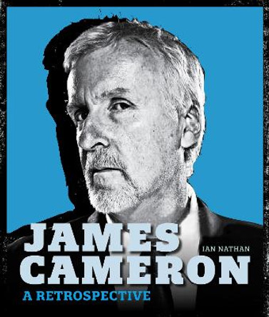 James Cameron: A Retrospective by Ian Nathan