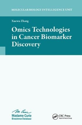 Omics Technologies in Cancer Biomarker Discovery by Xuewu Zhang 9781587063398