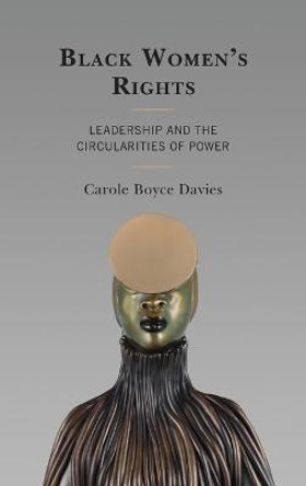 Black Women's Rights: Leadership and the Circularities of Power by Carole Boyce-Davies