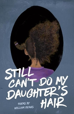 Still Can't Do My Daughter's Hair by William Evans 9781943735211