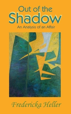 Out Of The Shadow: An Analysis of an Affair by Fredericka Heller 9781954673137