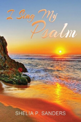 I Sing My Psalm by Shelia P Sanders 9781953791092