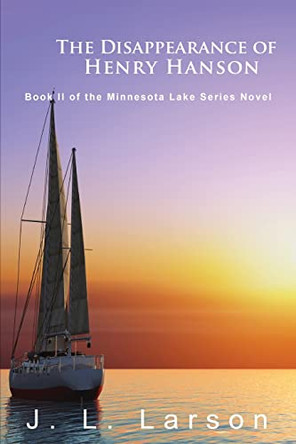 The Disappearance of Henry Hanson: Book II of the Minnesota Lake Series Novels by J L Larson 9781956803990