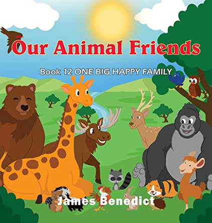 Our Animal Friends: One Big Happy Family by James Benedict 9781954673717