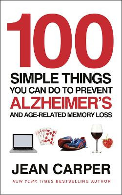 100 Simple Things You Can Do To Prevent Alzheimer's: and Age-Related Memory Loss by Jean Carper 9780091939519