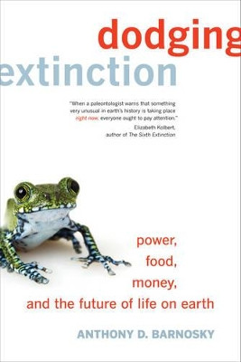 Dodging Extinction: Power, Food, Money, and the Future of Life on Earth by Anthony D. Barnosky 9780520274372
