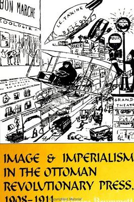 Image and Imperialism in the Ottoman Revolutionary Press, 1908-1911 by Palmira Brummett 9780791444641