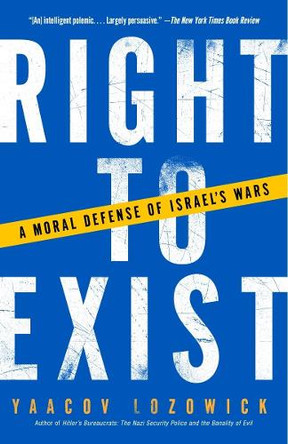Right to Exist: A Moral Defense of Israel's Wars by Yaacov Lozowick 9781400032433
