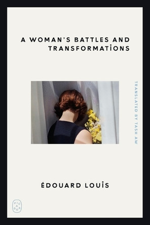 A Woman's Battles and Transformations by Édouard Louis 9781250449832