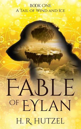A Tail of Wind and Ice: Fable of Eylan (Book One) by H R Hutzel 9798989225316