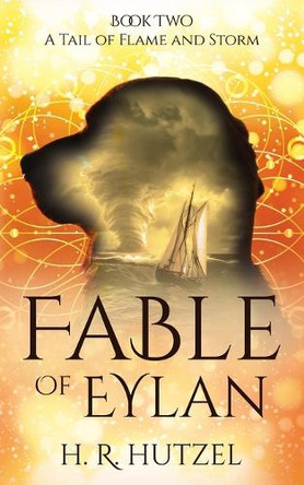 A Tail of Flame and Storm: Fable of Eylan (Book Two) by H R Hutzel 9798989225323